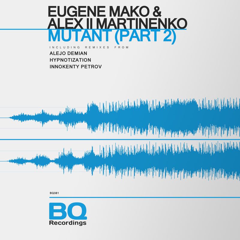 Alex Ll Martinenko & Eugene Mako - Mutant, Pt. 2 [BQ381]